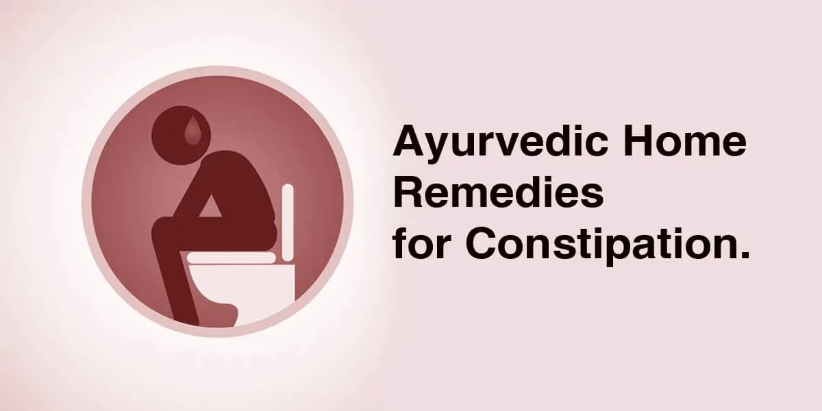 Ayurvedic Medicines & Home Remedies for Constipation